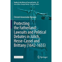 Protecting the Fatherland: Lawsuits and Political Debates in J?lich, Hesse-Casse [Hardcover]