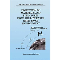 Protection of Materials and Structures from the Low Earth Orbit Space Environmen [Hardcover]