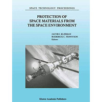 Protection of Space Materials from the Space Environment: Proceedings of ICPMSE- [Hardcover]