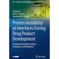 Protein Instability at Interfaces During Drug Product Development: Fundamental U [Paperback]