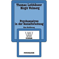 Psychoanalyse in der Sozialforschung: Eine Einf?hrung am Beispiel einer Sozialps [Paperback]