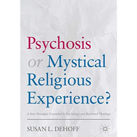 Psychosis or Mystical Religious Experience?: A New Paradigm Grounded in Psycholo [Hardcover]