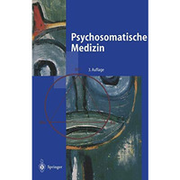 Psychosomatische Medizin: Ein Kompendium f?r alle medizinischen Teilbereiche [Paperback]