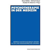 Psychotherapie in der Medizin: Beitr?ge zur psychosozialen Medizin in ost- und w [Paperback]