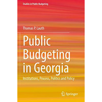 Public Budgeting in Georgia: Institutions, Process, Politics and Policy [Paperback]