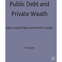 Public Debt and Private Wealth: Debt, Capital Flight and the IMF in Sudan [Hardcover]