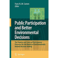 Public Participation and Better Environmental Decisions: The Promise and Limits  [Hardcover]