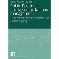 Public Relations und Kommunikationsmanagement: Eine medienwissenschaftliche Grun [Paperback]