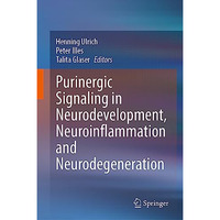 Purinergic Signaling in Neurodevelopment, Neuroinflammation and Neurodegeneratio [Hardcover]