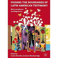 Pushing the Boundaries of Latin American Testimony: Meta-morphoses and Migration [Paperback]