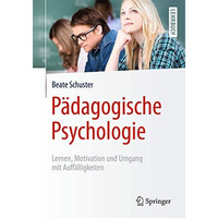 P?dagogische Psychologie: Lernen, Motivation und Umgang mit Auff?lligkeiten [Paperback]