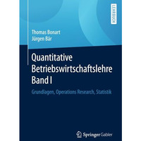 Quantitative Betriebswirtschaftslehre Band I: Grundlagen, Operations Research, S [Paperback]