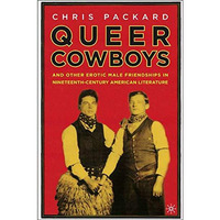 Queer Cowboys: And Other Erotic Male Friendships in Nineteenth-Century American  [Hardcover]