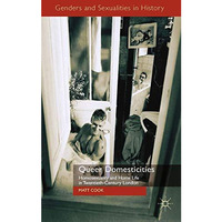 Queer Domesticities: Homosexuality and Home Life in Twentieth-Century London [Paperback]