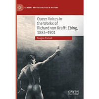 Queer Voices in the Works of Richard von Krafft-Ebing, 18831901 [Hardcover]