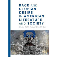 Race and Utopian Desire in American Literature and Society [Hardcover]