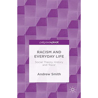 Racism and Everyday Life: Social Theory, History and 'Race' [Hardcover]