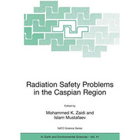 Radiation Safety Problems in the Caspian Region: Proceedings of the NATO Advance [Hardcover]