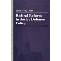 Radical Reform in Soviet Defence Policy: Selected Papers from the Fourth World C [Paperback]