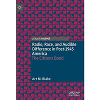 Radio, Race, and Audible Difference in Post-1945 America: The Citizens Band [Hardcover]