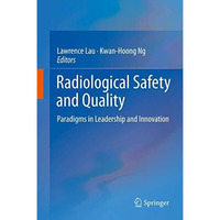 Radiological Safety and Quality: Paradigms in Leadership and Innovation [Hardcover]