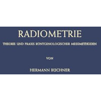 Radiometrie: Theorie und Praxis R?ntgenologischer Messmethoden [Paperback]