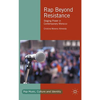 Rap Beyond Resistance: Staging Power in Contemporary Morocco [Hardcover]