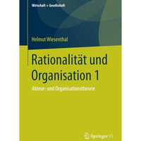 Rationalit?t und Organisation 1: Akteur- und Organisationstheorie [Paperback]