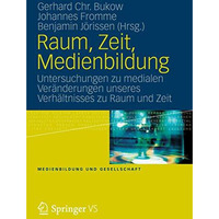 Raum, Zeit, Medienbildung: Untersuchungen zu medialen Ver?nderungen unseres Verh [Paperback]