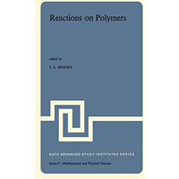 Reactions on Polymers: Proceedings of the NATO Advanced Study Institute held at  [Hardcover]