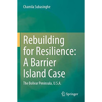 Rebuilding for Resilience: A Barrier Island Case: The Bolivar Peninsula, U.S.A. [Paperback]