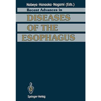 Recent Advances in Diseases of the Esophagus: Selected Papers in 5th World Congr [Paperback]