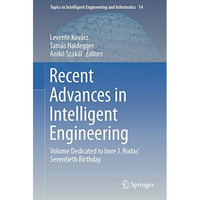 Recent Advances in Intelligent Engineering: Volume Dedicated to Imre J. Rudas S [Hardcover]