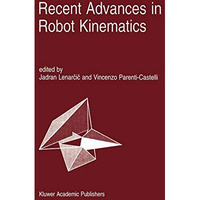 Recent Advances in Robot Kinematics [Hardcover]