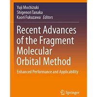 Recent Advances of the Fragment Molecular Orbital Method: Enhanced Performance a [Paperback]