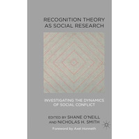 Recognition Theory as Social Research: Investigating the Dynamics of Social Conf [Paperback]