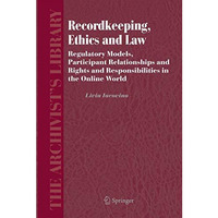 Recordkeeping, Ethics and Law: Regulatory Models, Participant Relationships and  [Paperback]