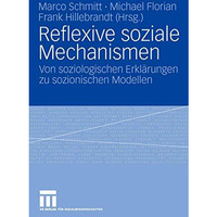 Reflexive soziale Mechanismen: Von soziologischen Erkl?rungen zu sozionischen Mo [Paperback]