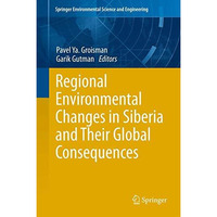 Regional Environmental Changes in Siberia and Their Global Consequences [Paperback]