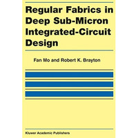 Regular Fabrics in Deep Sub-Micron Integrated-Circuit Design [Hardcover]