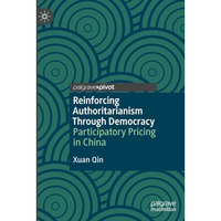 Reinforcing Authoritarianism Through Democracy: Participatory Pricing in China [Paperback]