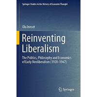 Reinventing Liberalism: The Politics, Philosophy and Economics of Early Neoliber [Paperback]