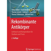 Rekombinante Antik?rper: Lehrbuch und Kompendium f?r Studium und Praxis [Paperback]