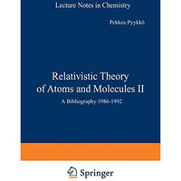 Relativistic Theory of Atoms and Molecules II: A Bibliography 19861992 [Paperback]