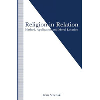 Religion in Relation: Method, Application and Moral Location [Paperback]