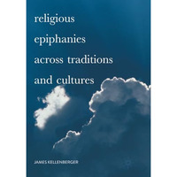 Religious Epiphanies Across Traditions and Cultures [Paperback]