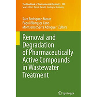 Removal and Degradation of Pharmaceutically Active Compounds in Wastewater Treat [Hardcover]