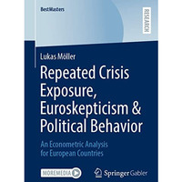 Repeated Crisis Exposure, Euroskepticism & Political Behavior: An Econometri [Paperback]