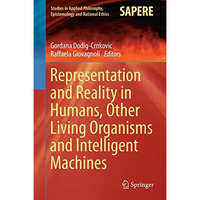 Representation and Reality in Humans, Other Living Organisms and Intelligent Mac [Hardcover]