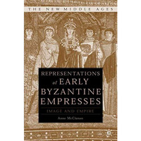 Representations of Early Byzantine Empresses: Image and Empire [Hardcover]